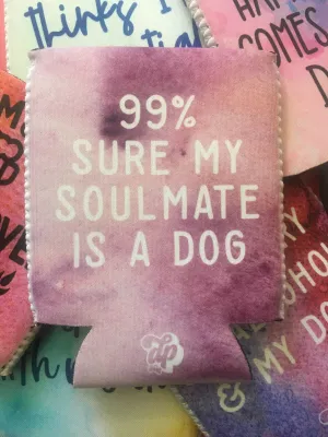 99% Sure My Soulmate is a Dog Can Cooler